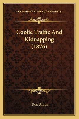 Coolie Traffic and Kidnapping (1876) by Aldus, Don