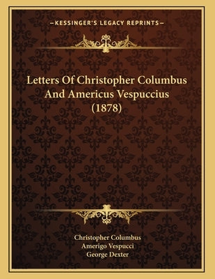 Letters Of Christopher Columbus And Americus Vespuccius (1878) by Columbus, Christopher