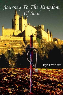 Journey to the Kingdom of Soul: Written By: Everlazt by Everlazt, Author