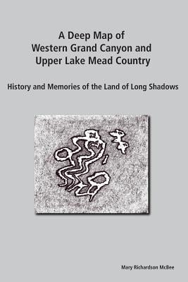 A Deep Map of Western Grand Canyon and Upper Lake Mead Country: History and Memories of the Land of Long Shadows by -Buffalo, Suzanne Wanatee