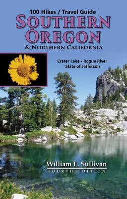 100 Hikes/Travel Guide: Southern Oregon & Northern California by Sullivan, William L.
