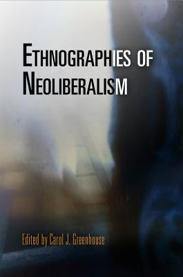 Ethnographies of Neoliberalism by Greenhouse, Carol J.