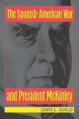 The Spanish-American War and President McKinley by Gould, Lewis L.