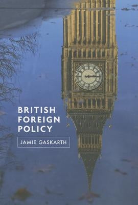 British Foreign Policy by Gaskarth, Jamie