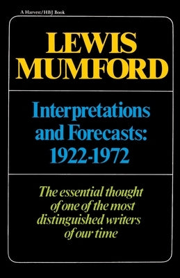 Interpretations & Forecasts 1922-1972: Studies in Literature, History, Biography, Technics, and Contemporary Society by Mumford, Lewis