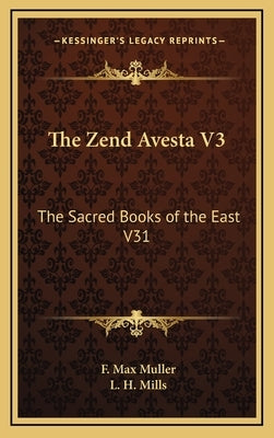 The Zend Avesta V3: The Sacred Books of the East V31 by Muller, F. Max