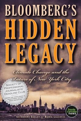 Bloomberg's Hidden Legacy: Climate Change and the Future of New York City by Gallucci, Maria