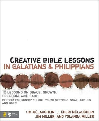 Creative Bible Lessons in Galatians & Philippians: 12 Sessions on Grace, Growth, Freedom, and Faith by McLaughlin, Tim