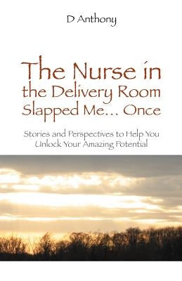 The Nurse in the Delivery Room Slapped Me...Once by Anthony, D.
