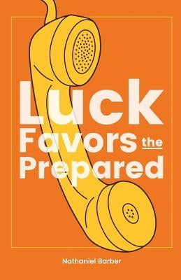 Luck Favors The Prepared by Barber, Nathaniel Richard