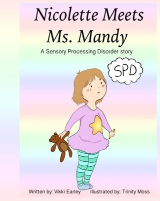 Nicolette Meets Ms. Mandy: A Sensory Processing Disorder story by Moss, Trinity