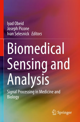Biomedical Sensing and Analysis: Signal Processing in Medicine and Biology by Obeid, Iyad