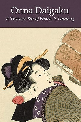 Onna Daigaku: A Treasure Box of Women's Learning by Kaibara, Ekken