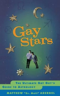 Gay Stars: The Ultimate Gay Guy's Guide to Astrology by Abergel, Matthew