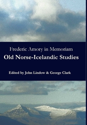 Frederic Amory in Memoriam: Old Norse-Icelandic Studies by Clark, George