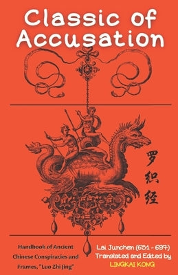 Classic of Accusation: Handbook of Ancient Chinese Conspiracies and Frames, Luo Zhi Jing by Kong, Lingkai