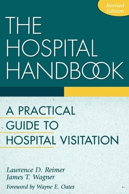 The Hospital Handbook: A Practical Guide to Hospital Visitation by Reimer, Lawrence D.