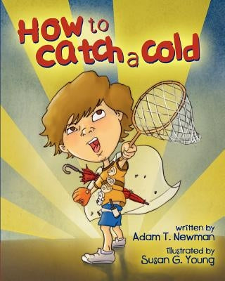 How to Catch a Cold by Young, Susan G.