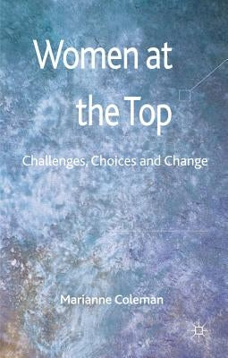 Women at the Top: Challenges, Choices and Change by Coleman, Marianne