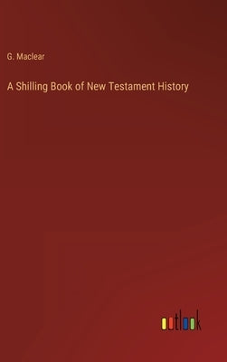 A Shilling Book of New Testament History by Maclear, G.