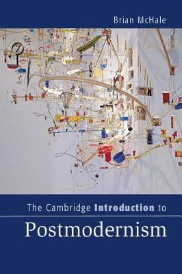 The Cambridge Introduction to Postmodernism by McHale, Brian