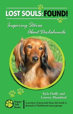 Lost Souls: FOUND! Inspiring Stories About Dachshunds by Mumford, Lowrey