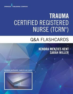 Trauma Certified Registered Nurse Q&A Flashcards by Menzies Kent, Kendra