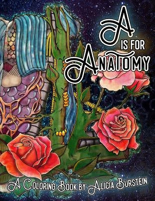 A is for Anatomy: A Coloring Book by Alicia Burstein by Burstein, Alicia