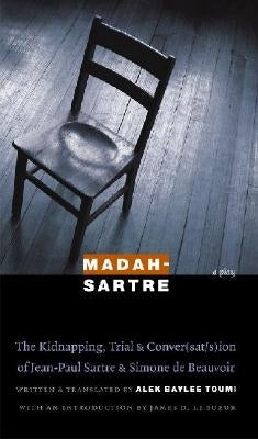 Madah-Sartre: The Kidnapping, Trial & Conver(sat/s)Ion of Jean-Paul Sartre & Simone de Beauvoir by Toumi, Alek Baylee