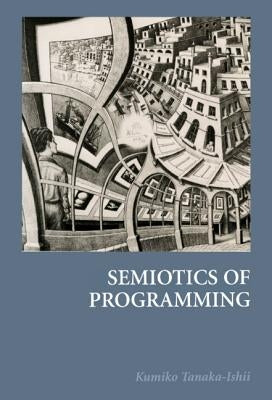 Semiotics of Programming by Tanaka-Ishii, Kumiko