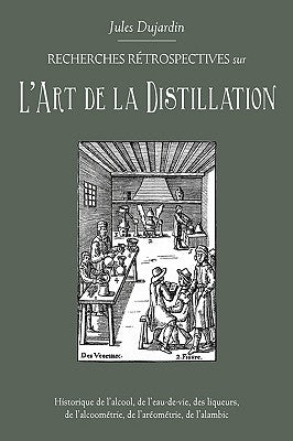 L'Art de La Distillation by Dujardin, Jules