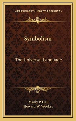 Symbolism: The Universal Language by Hall, Manly P.