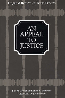 An Appeal to Justice: Litigated Reform of Texas Prisons by Crouch, Ben M.