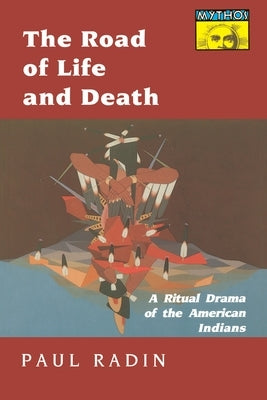 The Road of Life and Death: A Ritual Drama of the American Indians by Radin, Paul