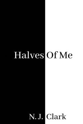 Halves of Me by Clark, Natalie J.
