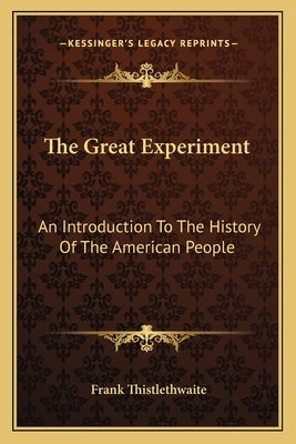 The Great Experiment: An Introduction To The History Of The American People by Thistlethwaite, Frank