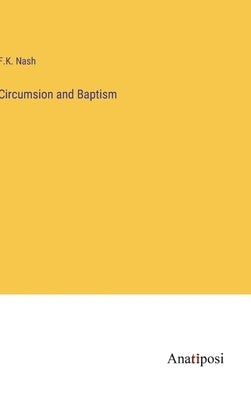 Circumsion and Baptism by Nash, F. K.