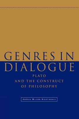 Genres in Dialogue: Plato and the Construct of Philosophy by Nightingale, Andrea Wilson