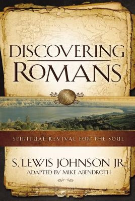Discovering Romans: Spiritual Revival for the Soul by Johnson, S. Lewis