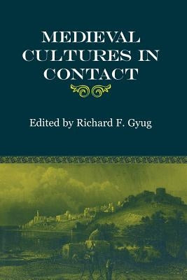 Medieval Cultures in Contact by Gyug, Richard F.