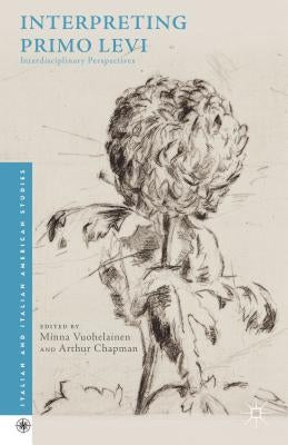 Interpreting Primo Levi: Interdisciplinary Perspectives by Chapman, Arthur
