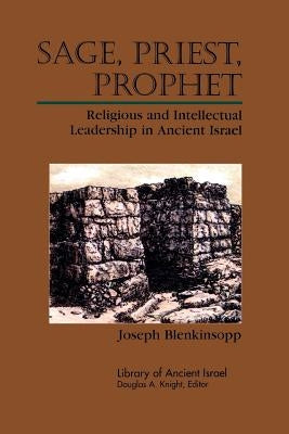 Sage, priest, Prophet by Blenkinsopp, Joseph