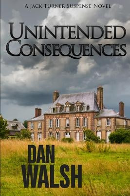 Unintended Consequences by Walsh, Dan