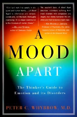 A Mood Apart: The Thinker's Guide to Emotion and Its Disorders by Whybrow, Peter C.