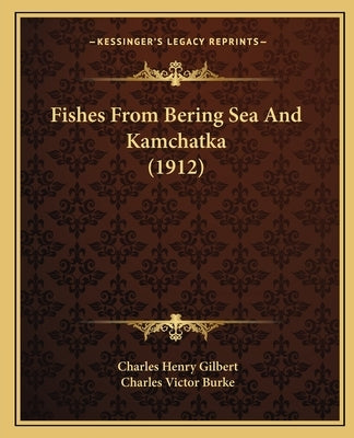 Fishes From Bering Sea And Kamchatka (1912) by Gilbert, Charles Henry
