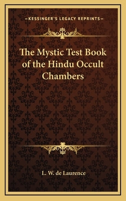 The Mystic Test Book of the Hindu Occult Chambers by de Laurence, L. W.