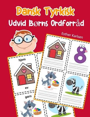 Udvid Børns Ordforråd Dansk Tyrkisk: Lär sig Dansk Tyrkisk barnets ordförråd snabbt by Karlsen, Esther