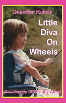 Little Diva on Wheels: Growing Up Differently-Abled by Kuhns, Jennifer