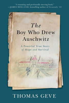 The Boy Who Drew Auschwitz: A Powerful True Story of Hope and Survival by Geve, Thomas