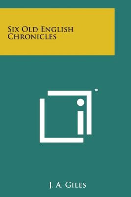 Six Old English Chronicles by Giles, J. a.